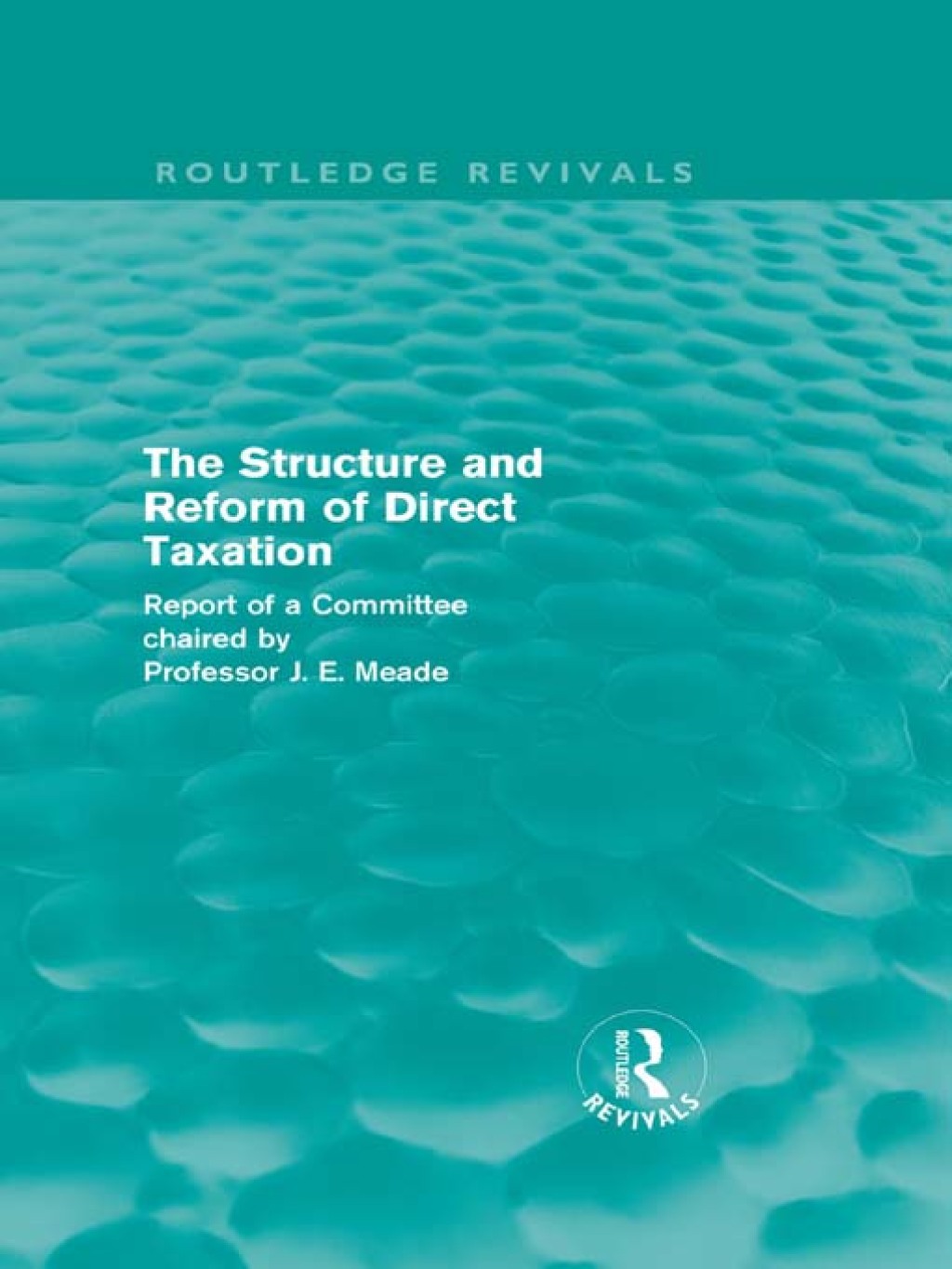 The Structure and Reform of Direct Taxation (Routledge Revivals) 1st Edition