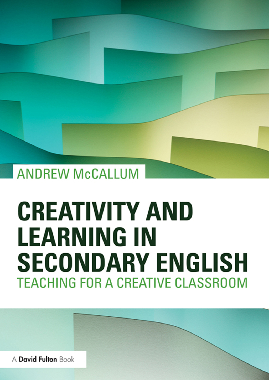 Creativity and Learning in Secondary English Teaching for a creative classroom 1st Edition