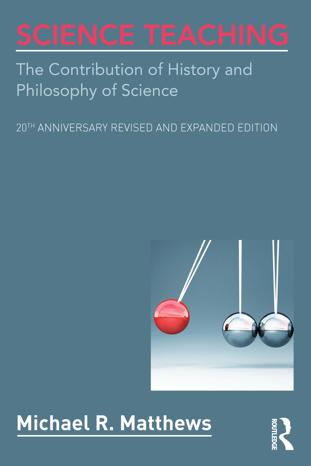 Science Teaching The Contribution of History and Philosophy of Science, 20th Anniversary Revised and Expanded Edition 2nd Edition