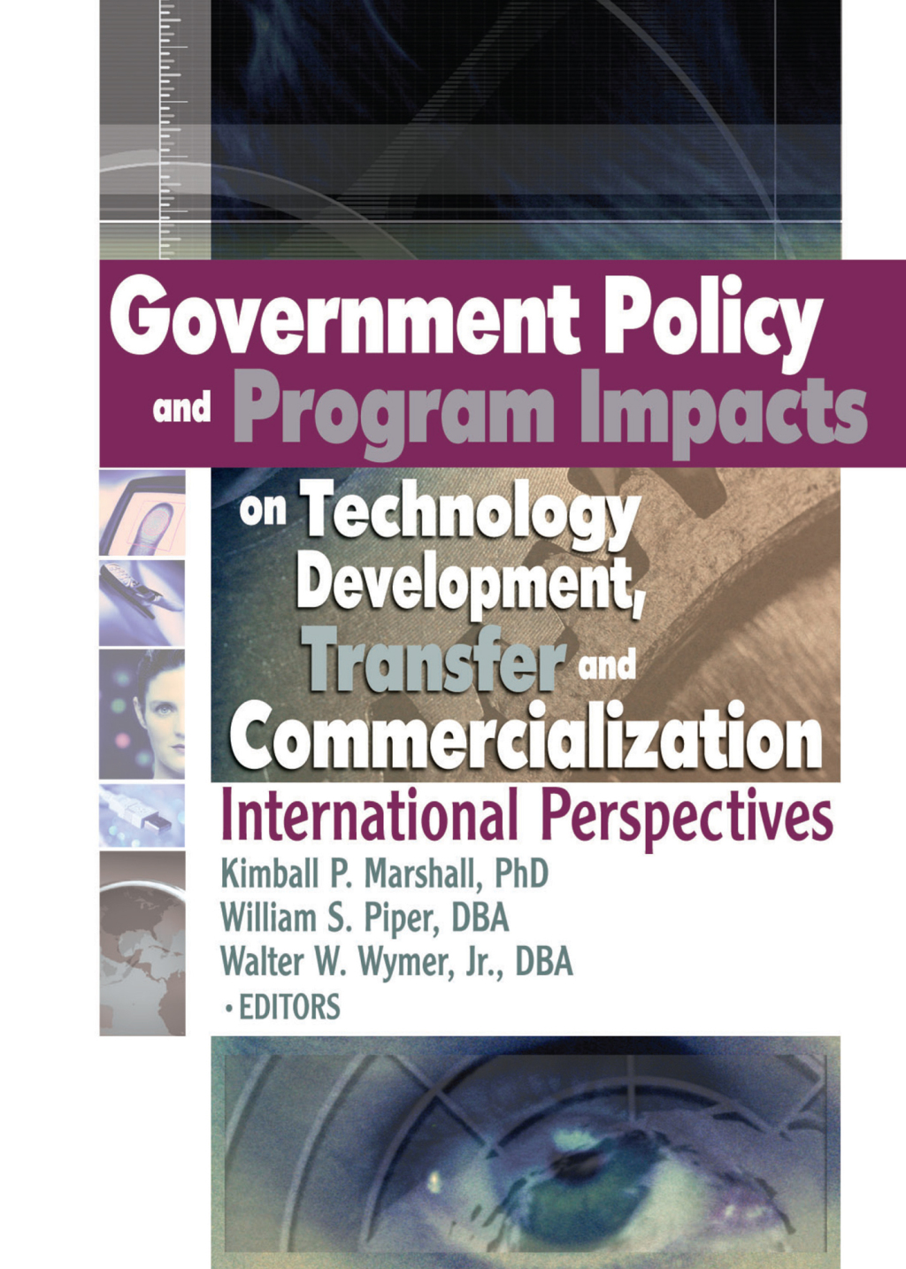 Government Policy and Program Impacts on Technology Development, Transfer, and Commercialization International Perspectives 1st Edition