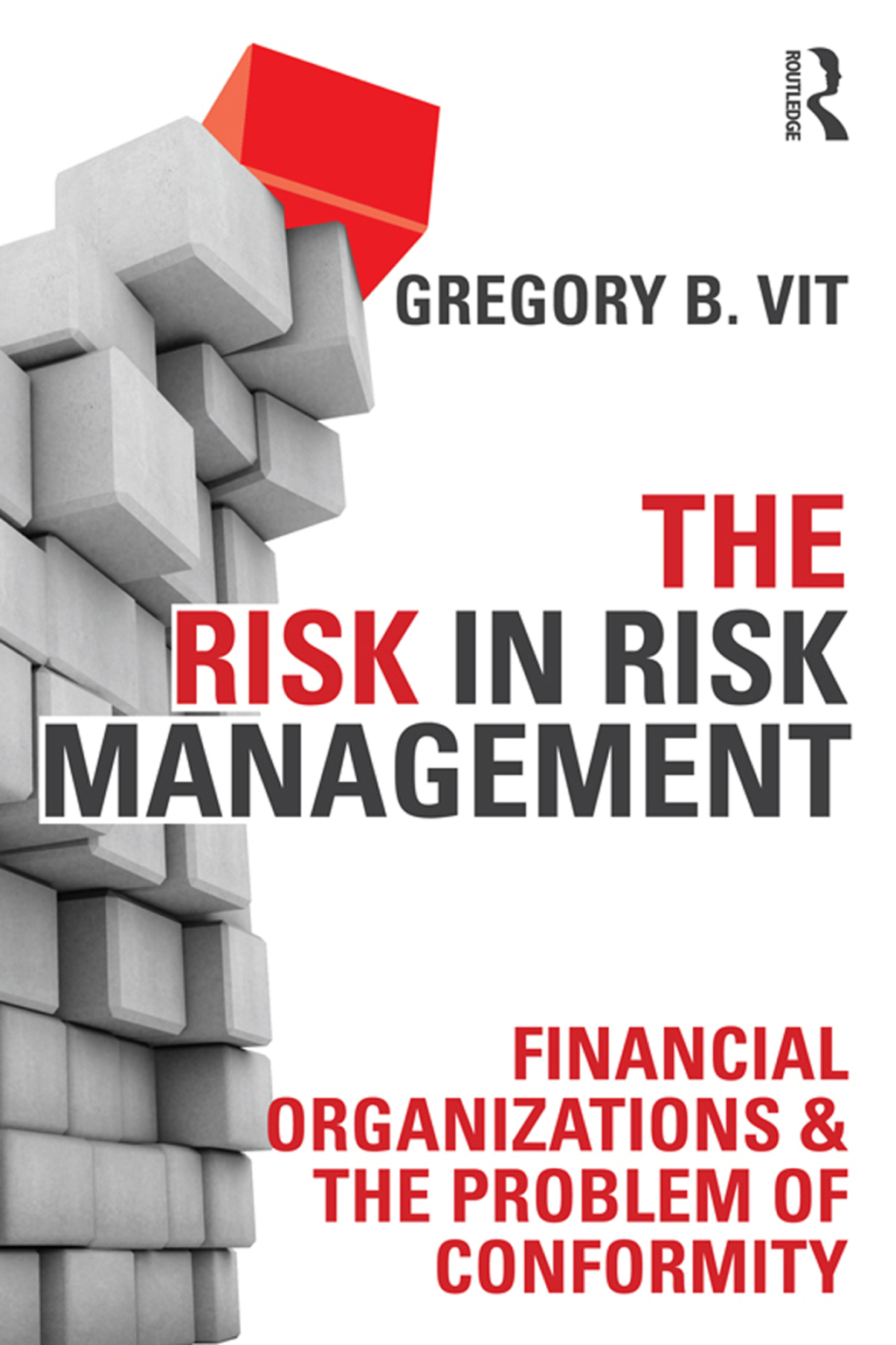 The Risk in Risk Management Financial Organizations & the Problem of Conformity 1st Edition