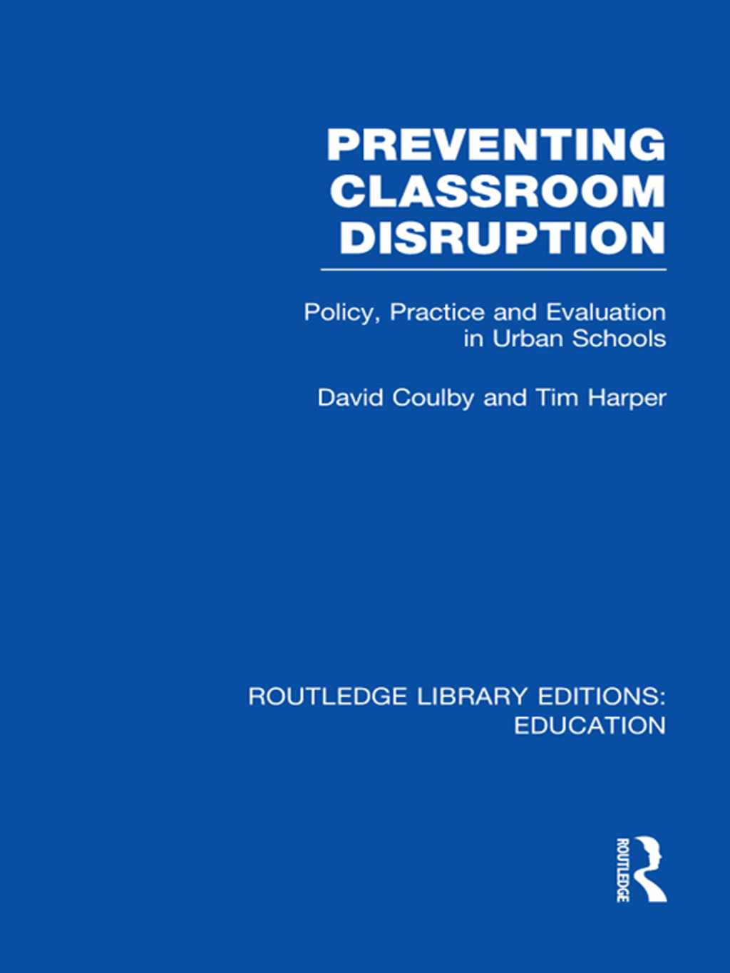 Preventing Classroom Disruption (RLE Edu O) Policy, Practice and Evaluation in Urban Schools 1st Edition