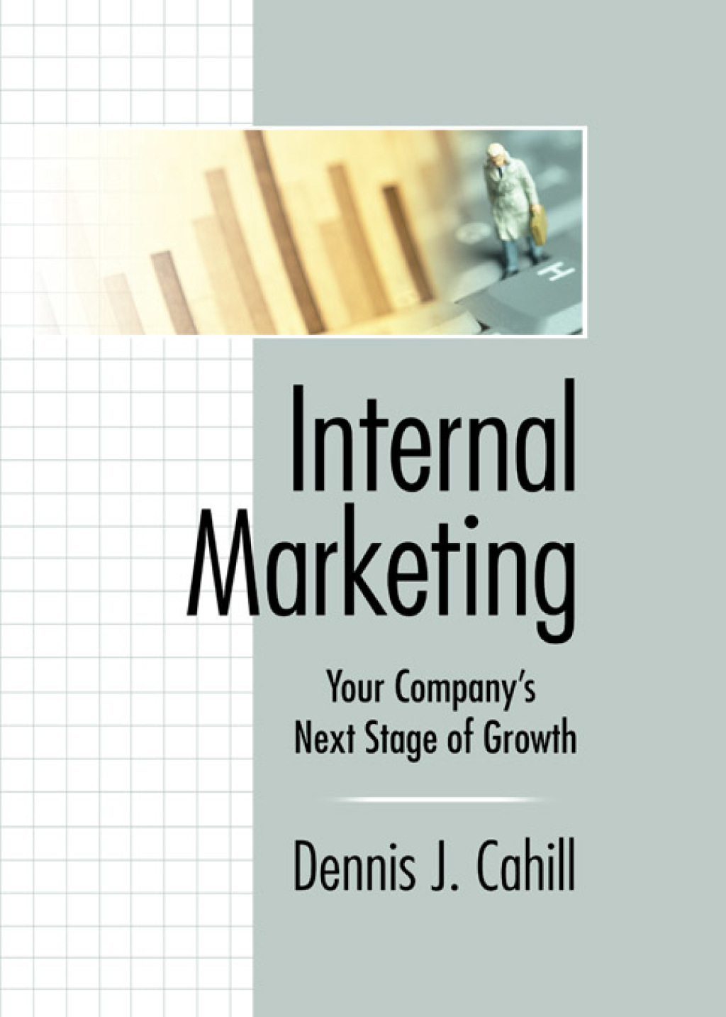Internal Marketing Your Company's Next Stage of Growth 1st Edition