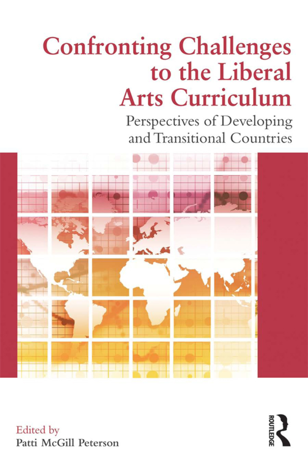 Confronting Challenges to the Liberal Arts Curriculum Perspectives of Developing and Transitional Countries 1st Edition