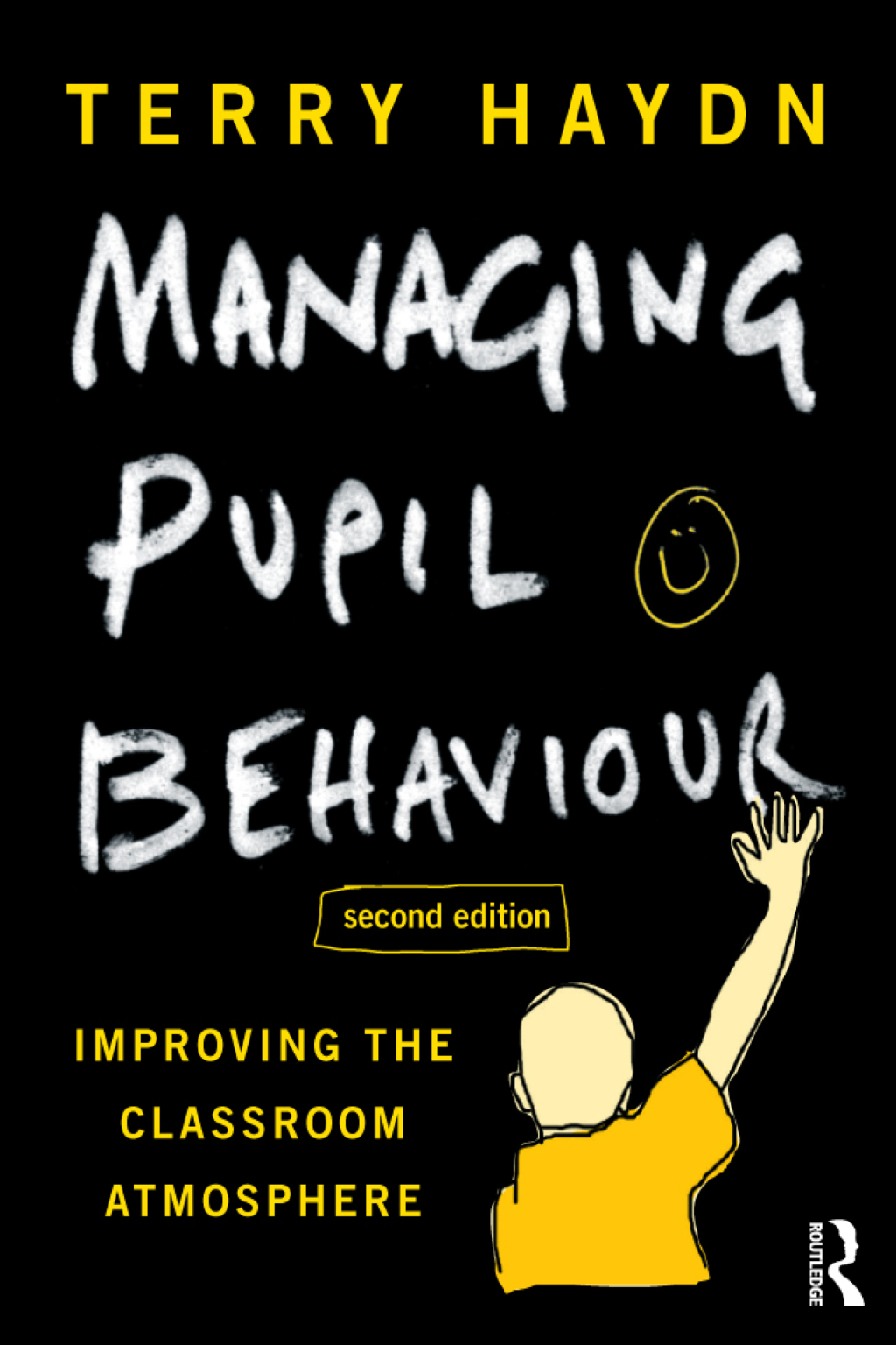 Managing Pupil Behaviour Improving the classroom atmosphere 2nd Edition
