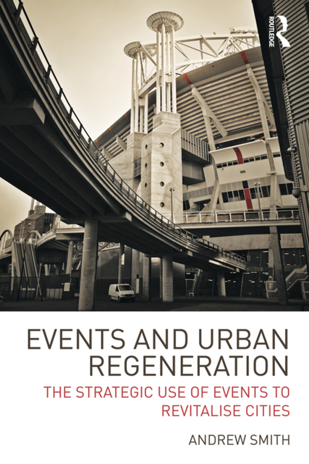 Events and Urban Regeneration The Strategic Use of Events to Revitalise Cities 1st Edition