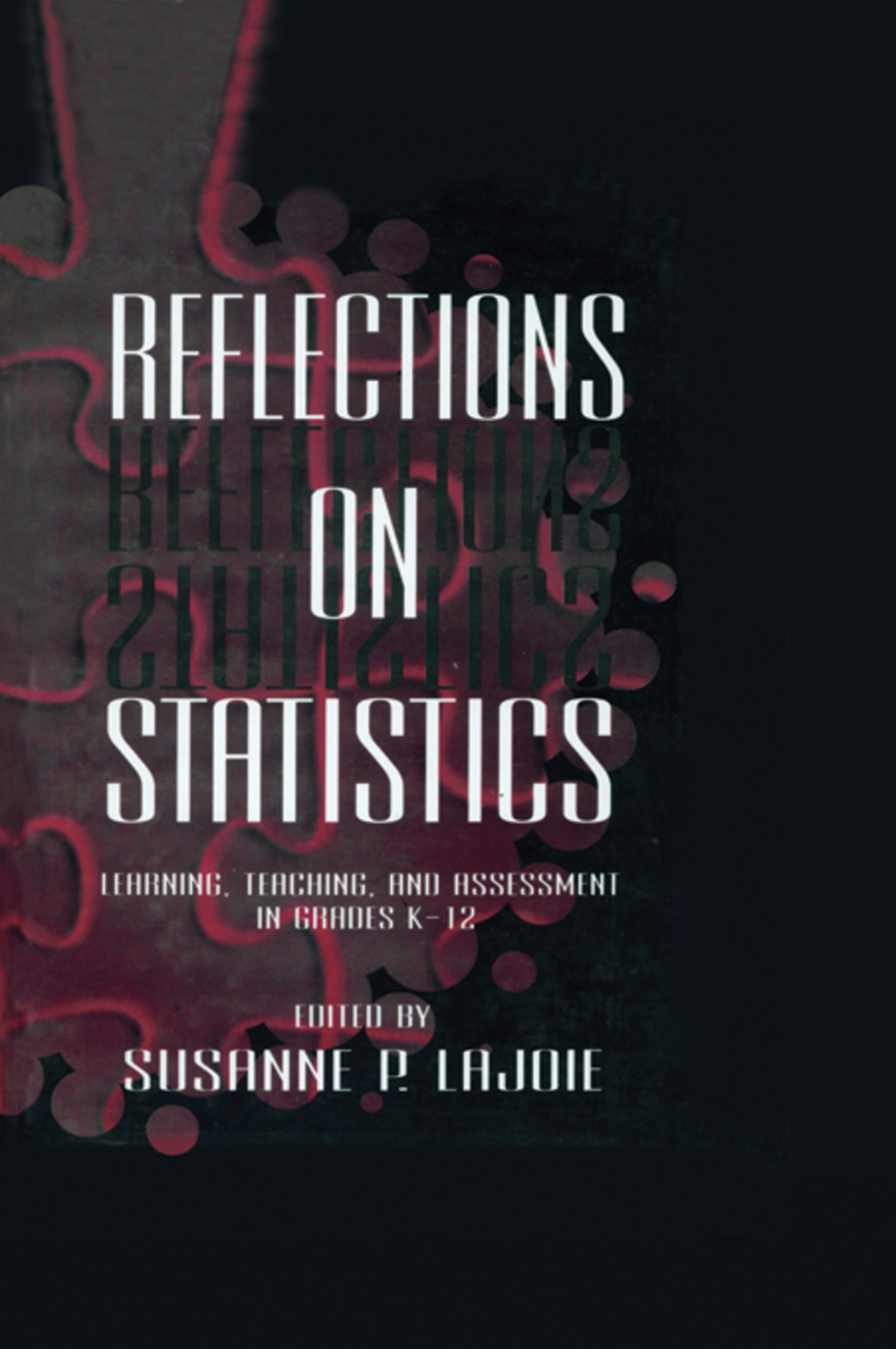 Reflections on Statistics Learning, Teaching, and Assessment in Grades K-12 1st Edition