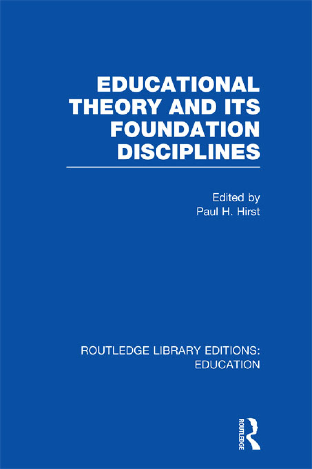 Educational Theory and Its Foundation Disciplines (RLE Edu K) 1st Edition