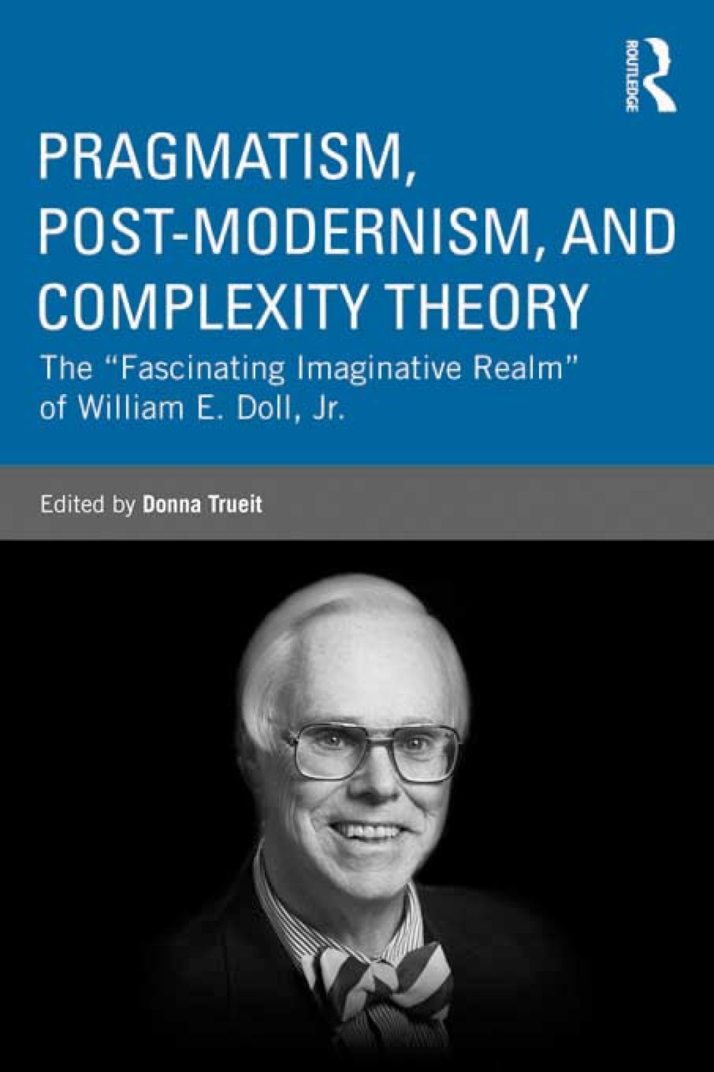 Pragmatism, Post-modernism, and Complexity Theory The "Fascinating Imaginative Realm" of William E. Doll, Jr. 1st Edition
