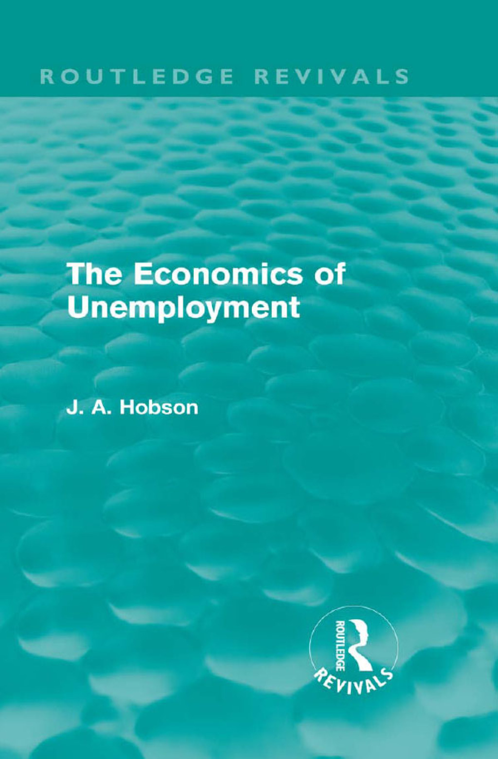 The Economics of Unemployment (Routledge Revivals) 1st Edition