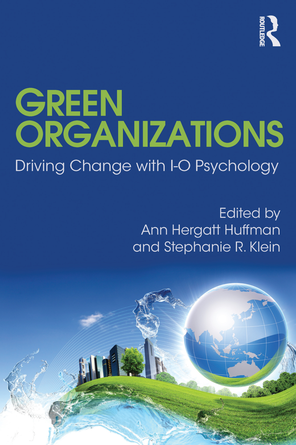 Green Organizations Driving Change with I-O Psychology 1st Edition