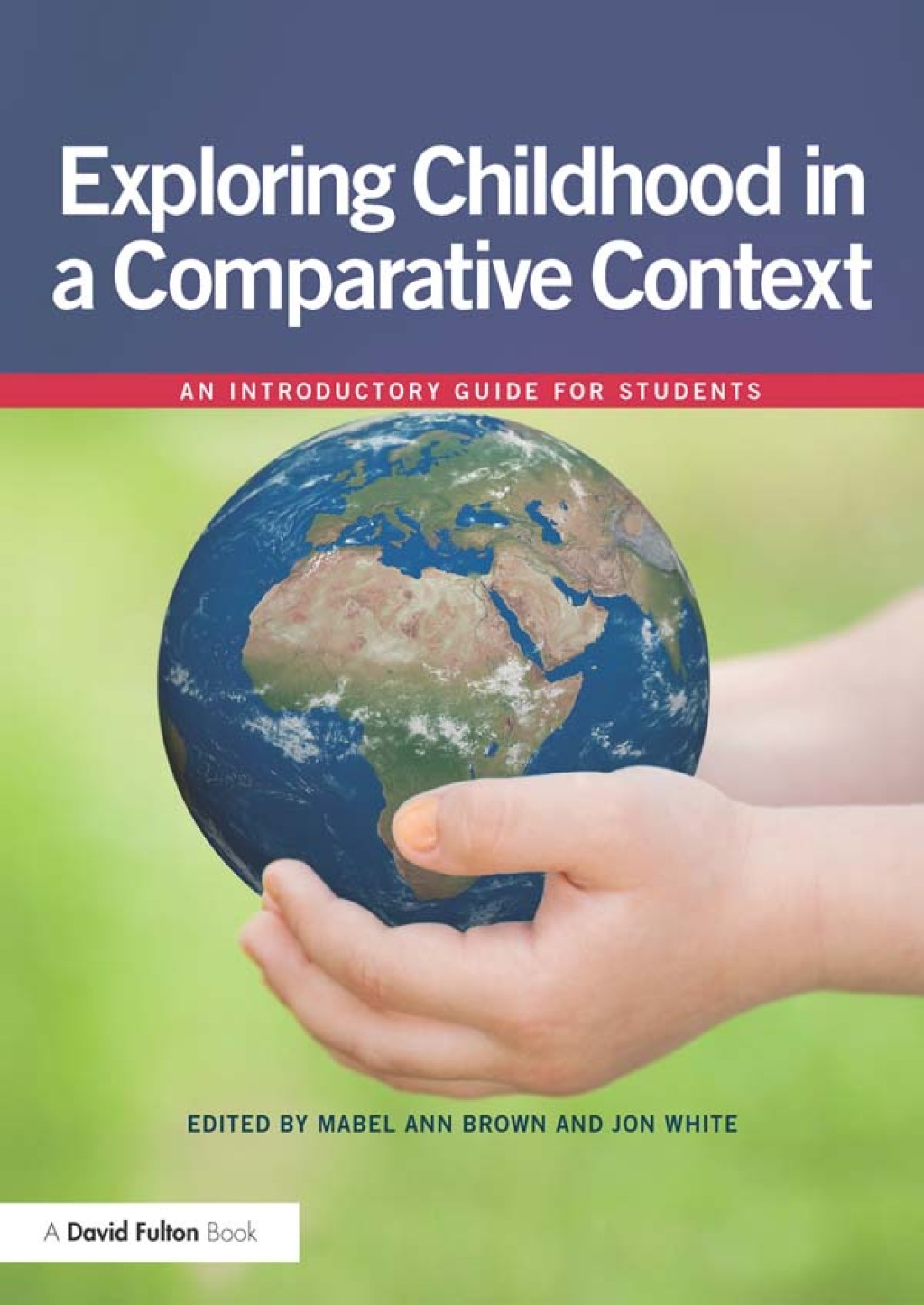 Exploring childhood in a comparative context An introductory guide for students 1st Edition
