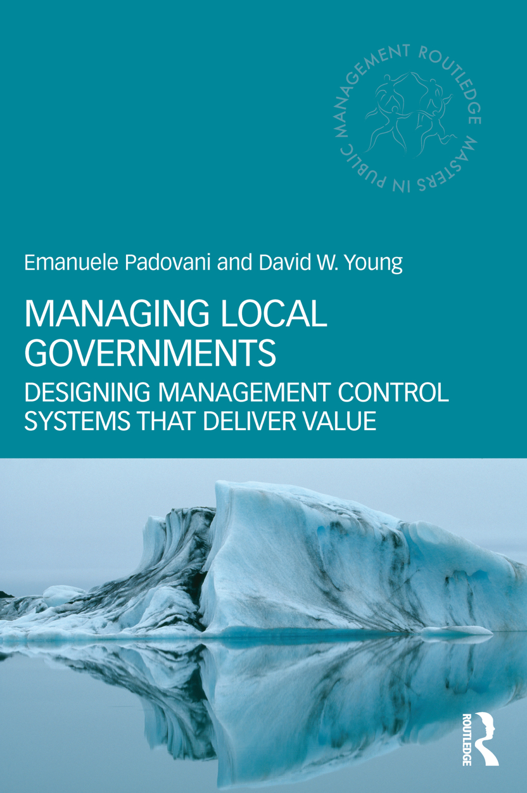 Managing Local Governments Designing Management Control Systems that Deliver Value 1st Edition
