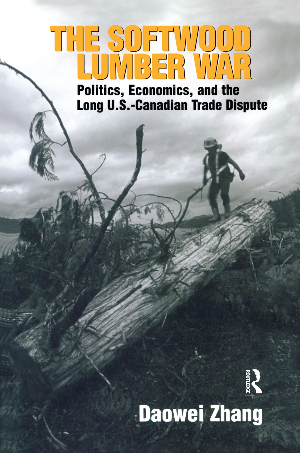 The Softwood Lumber War Politics, Economics, and the Long U.S.-Canadian Trade Dispute 1st Edition