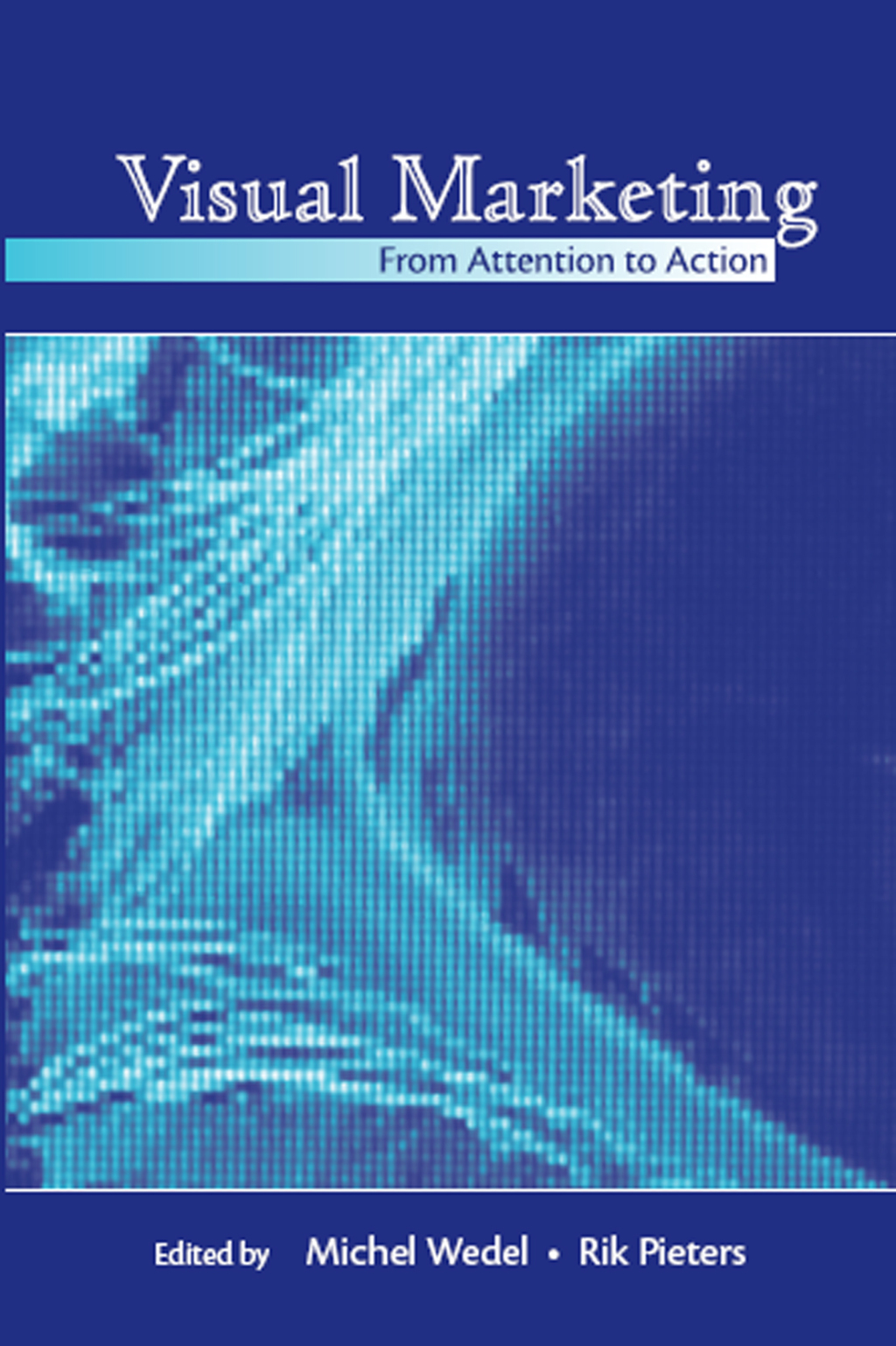 Visual Marketing From Attention to Action 1st Edition