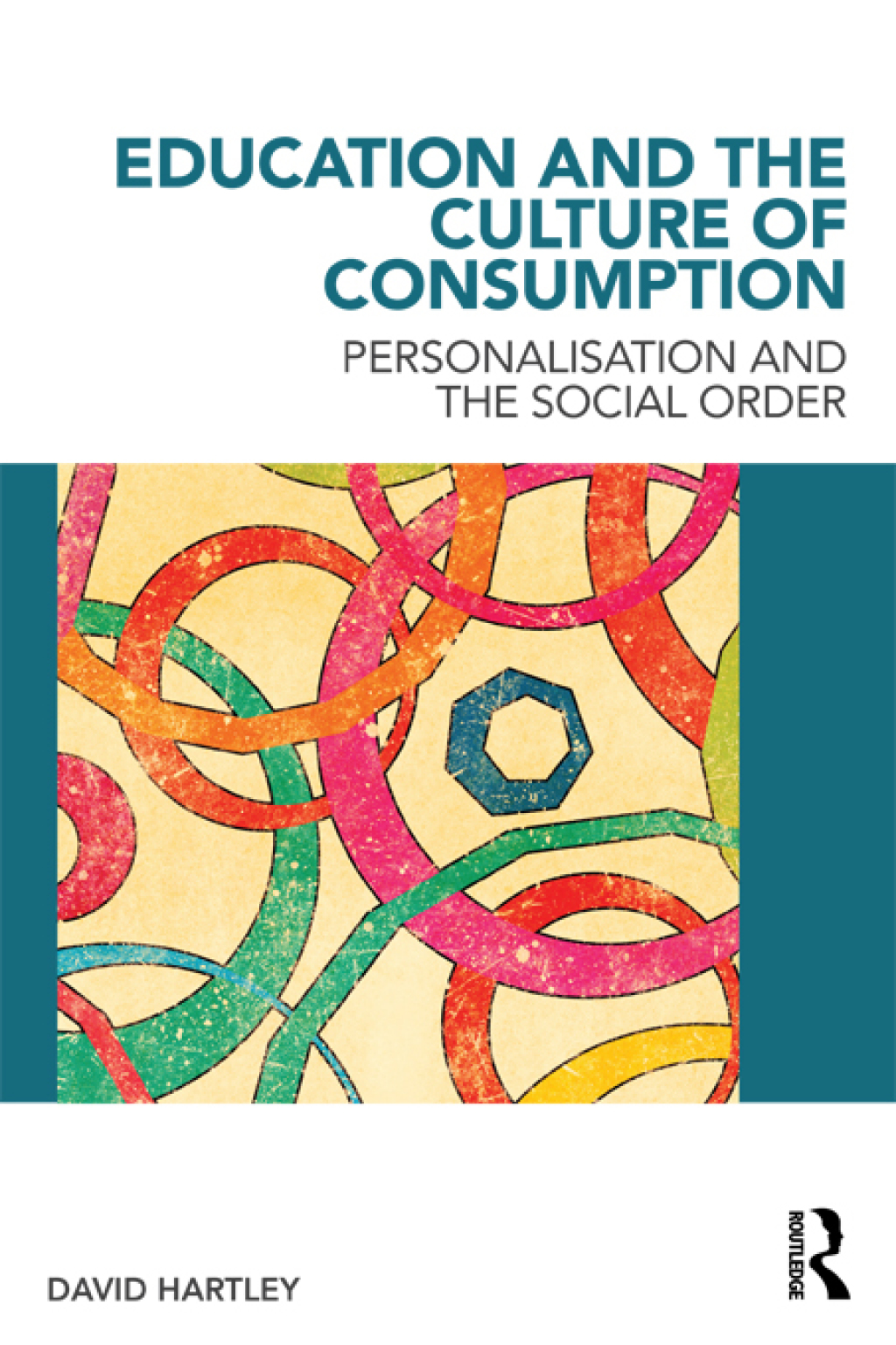 Education and the Culture of Consumption Personalisation and the Social Order 1st Edition