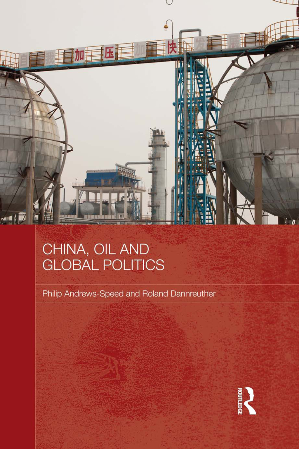 China, Oil and Global Politics 1st Edition