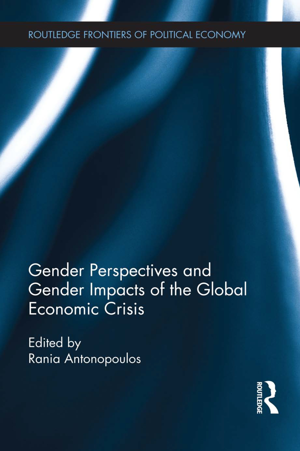 Gender Perspectives and Gender Impacts of the Global Economic Crisis 1st Edition