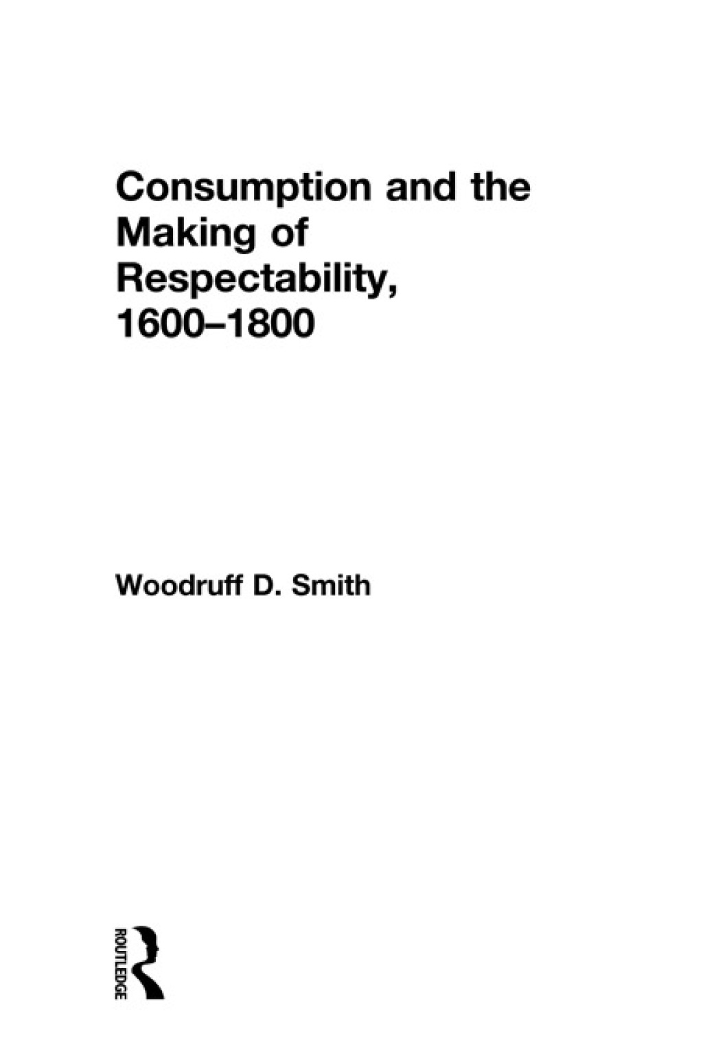 Consumption and the Making of Respectability, 1600-1800 1st Edition