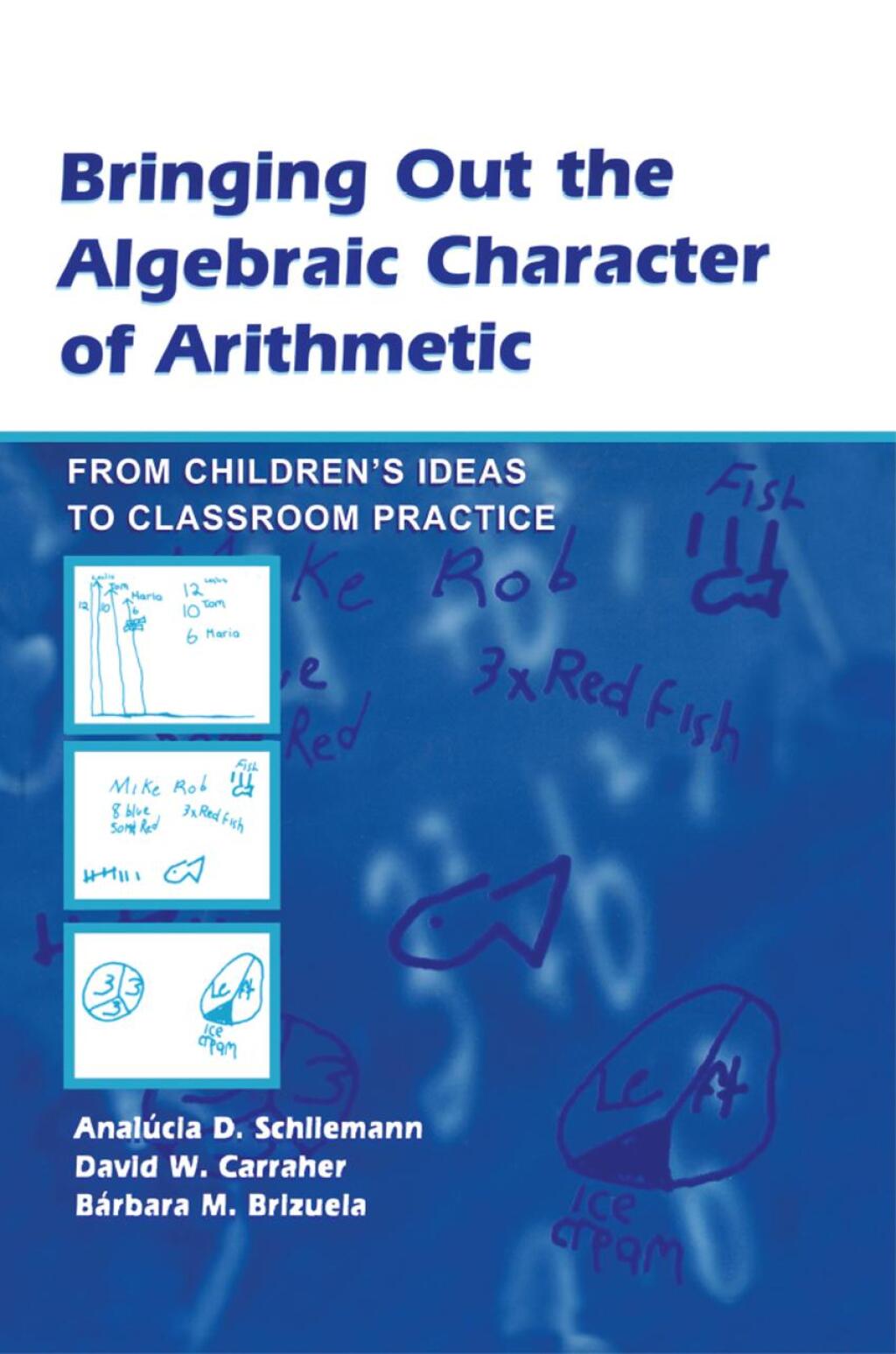 Bringing Out the Algebraic Character of Arithmetic From Children's Ideas To Classroom Practice 1st Edition