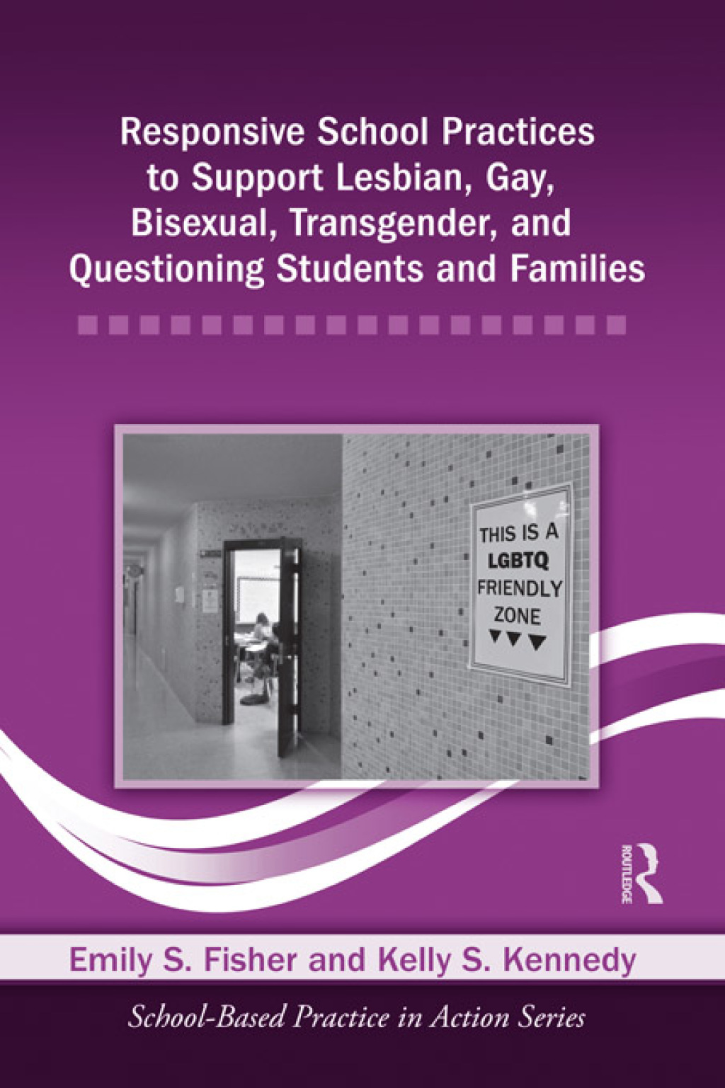 Responsive School Practices to Support Lesbian, Gay, Bisexual, Transgender, and Questioning Students and Families 1st Edition