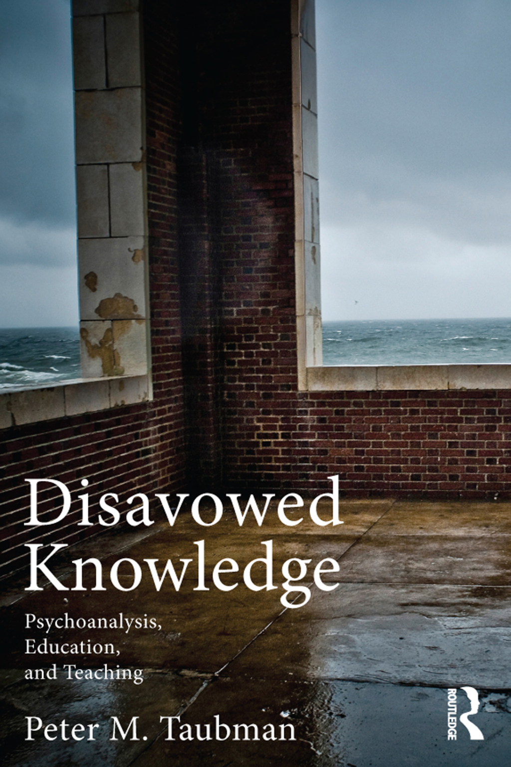 Disavowed Knowledge Psychoanalysis, Education, and Teaching 1st Edition