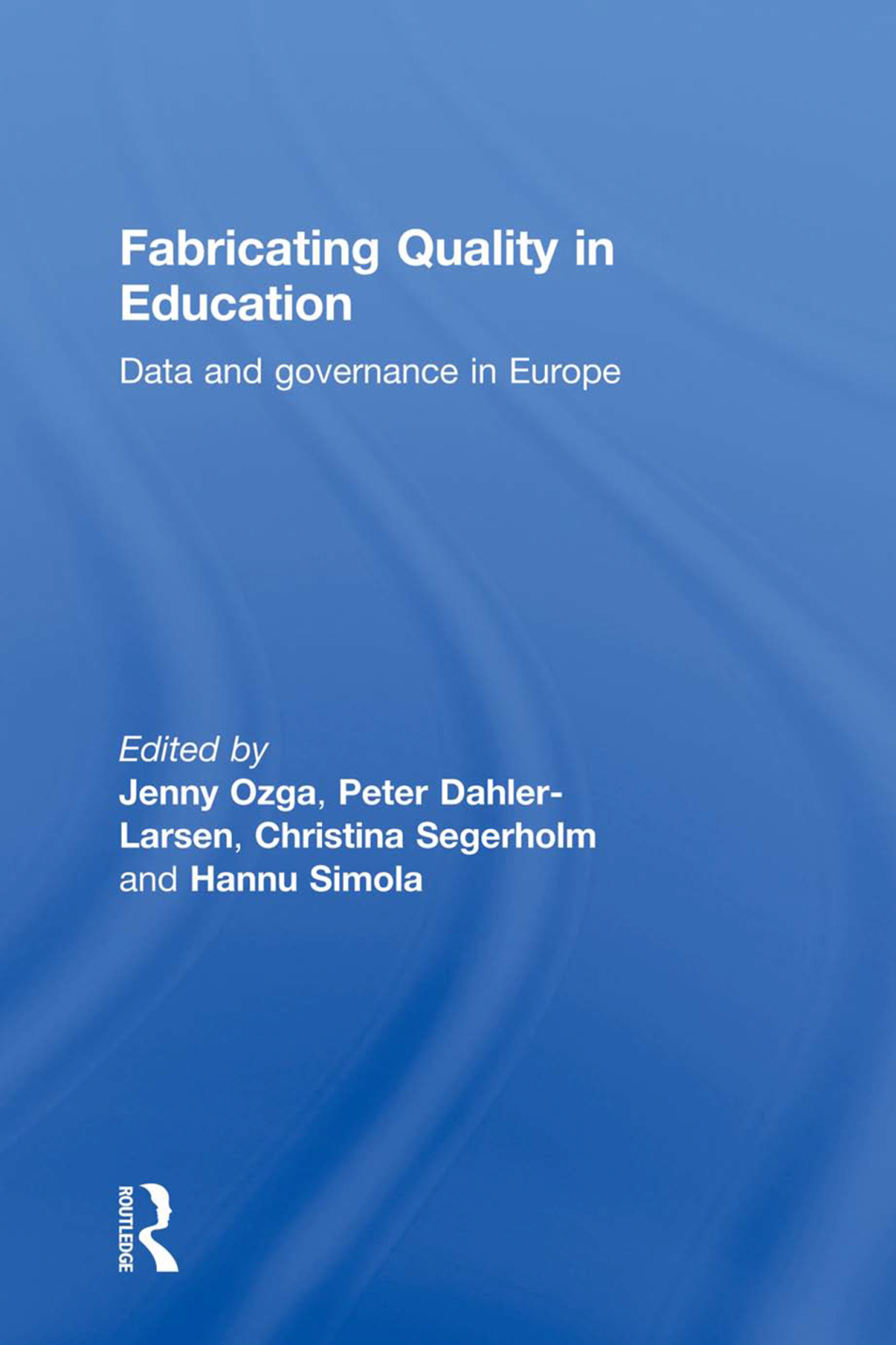 Fabricating Quality in Education Data and Governance in Europe 1st Edition