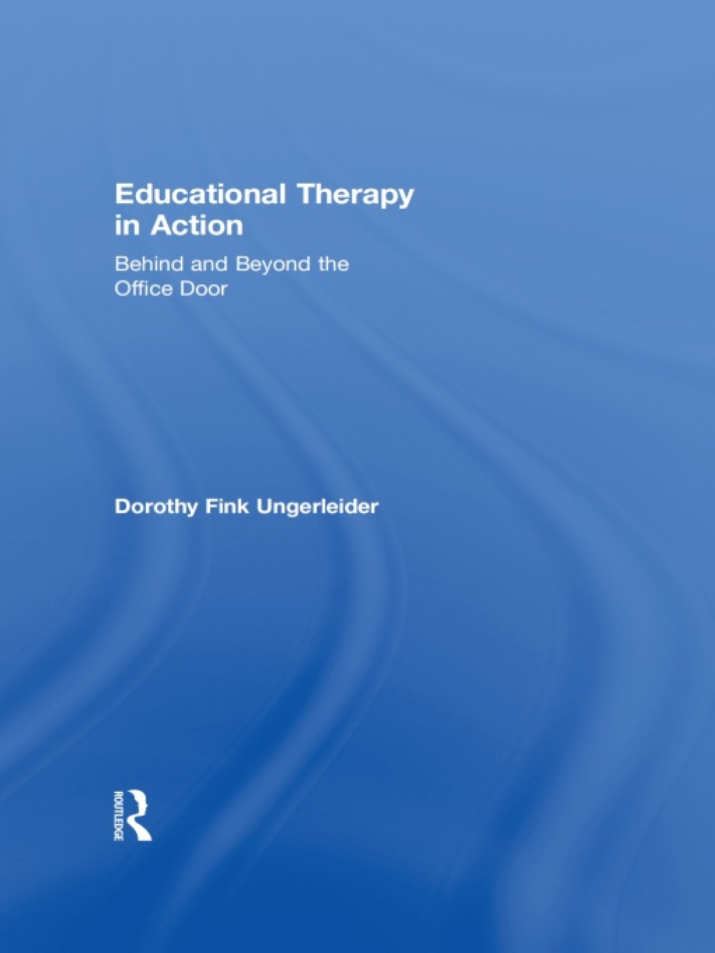 Educational Therapy in Action Behind and Beyond the Office Door 1st Edition