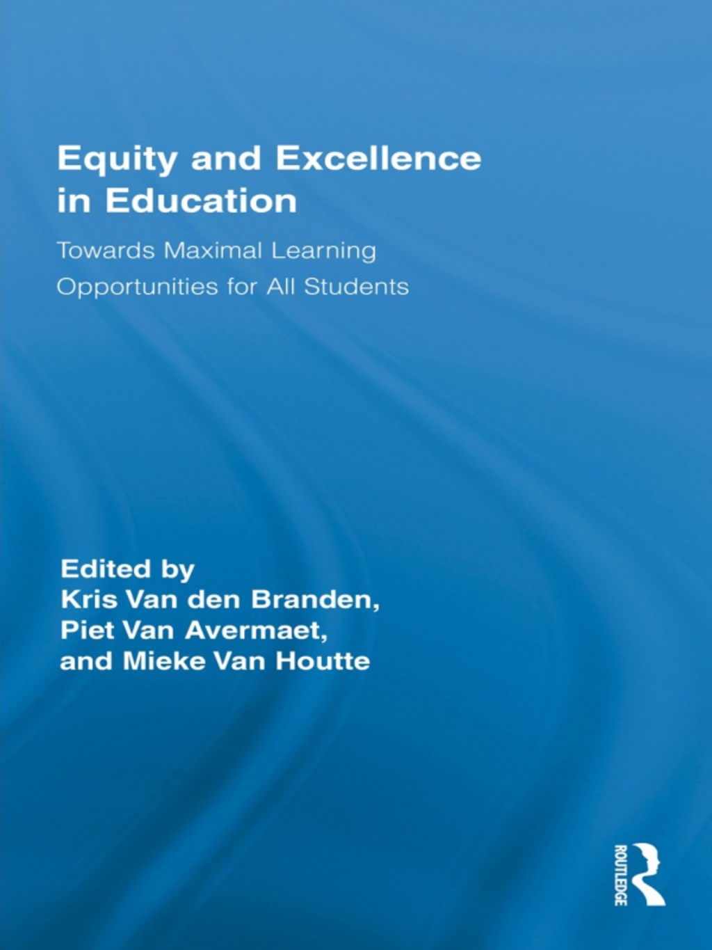 Equity and Excellence in Education Towards Maximal Learning Opportunities for All Students 1st Edition