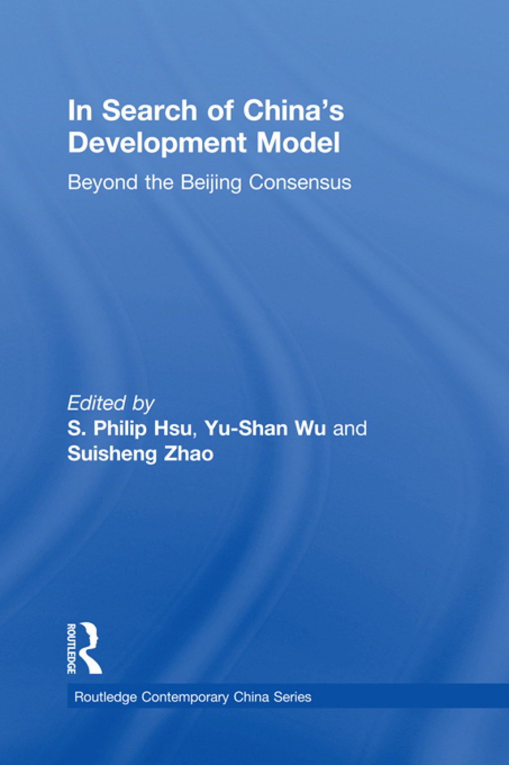 In Search of China's Development Model Beyond the Beijing Consensus 1st Edition