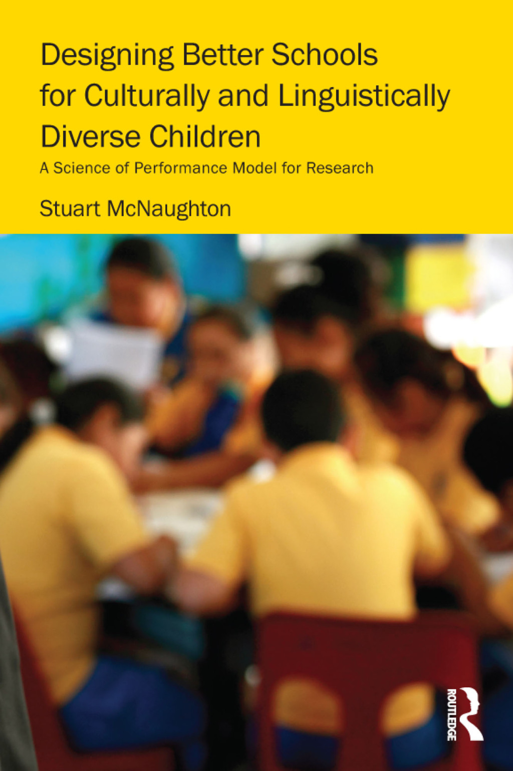 Designing Better Schools for Culturally and Linguistically Diverse Children A Science of Performance Model for Research 1st Edition
