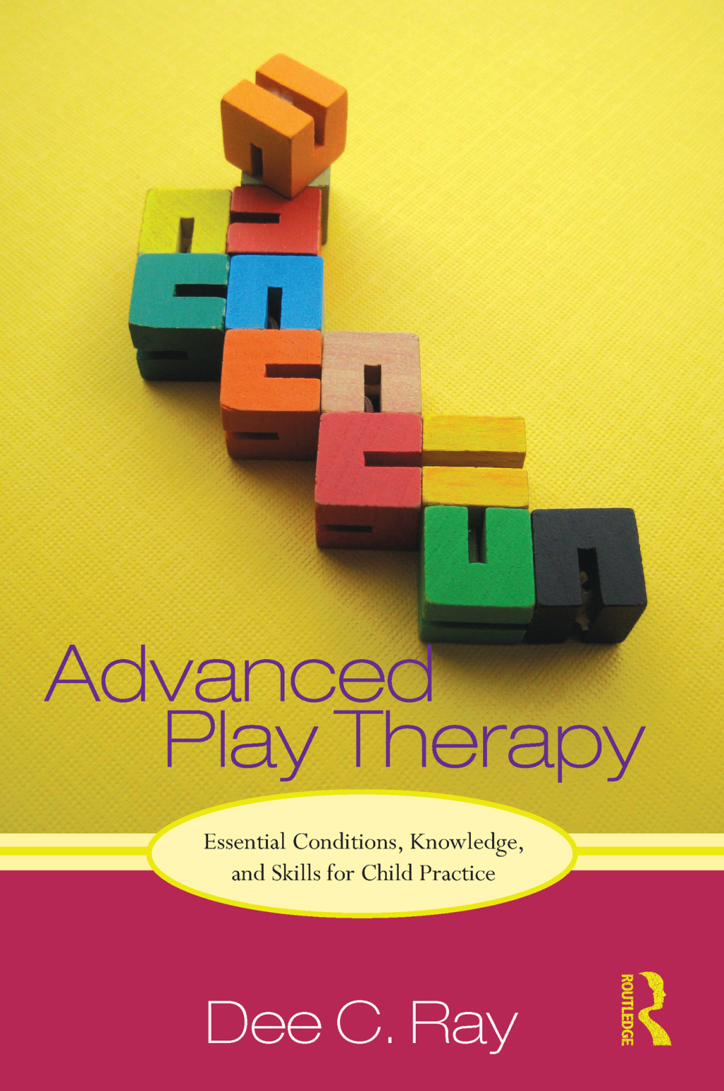Advanced Play Therapy Essential Conditions, Knowledge, and Skills for Child Practice 1st Edition