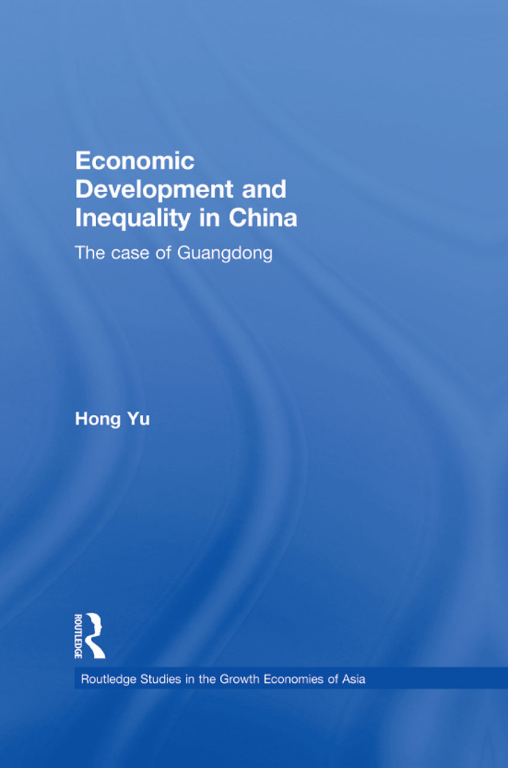 Economic Development and Inequality in China The Case of Guangdong 1st Edition