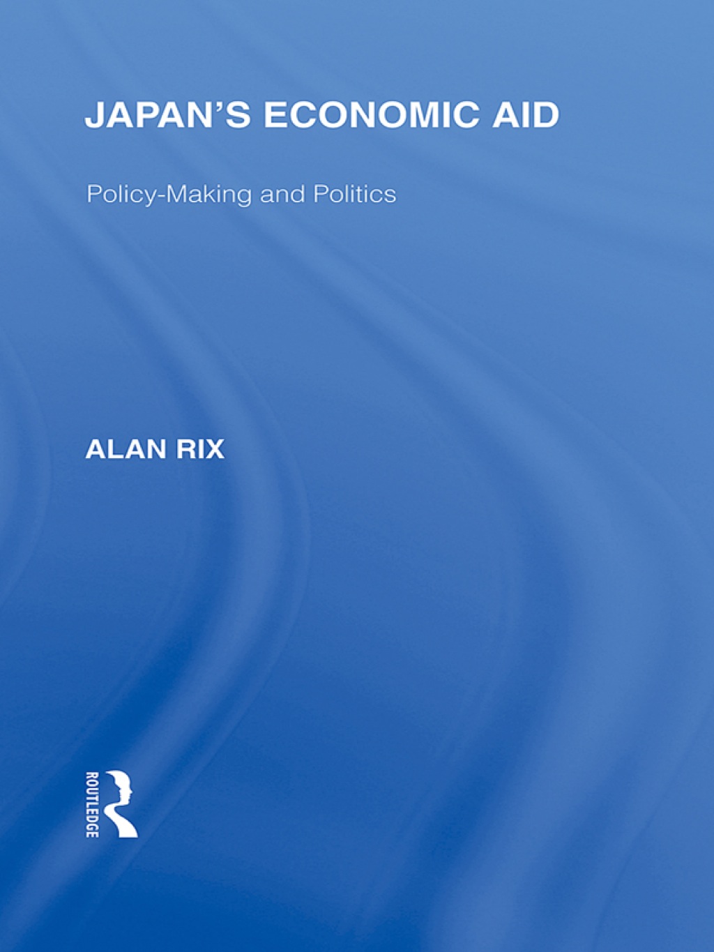 Japan's Economic Aid Policy Making and Politics 1st Edition