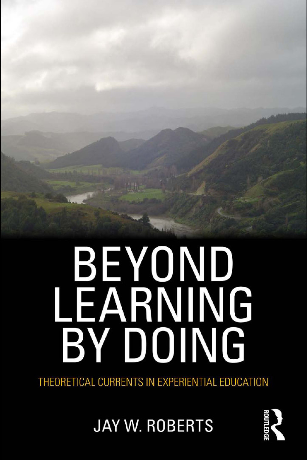 Beyond Learning by Doing Theoretical Currents in Experiential Education 1st Edition