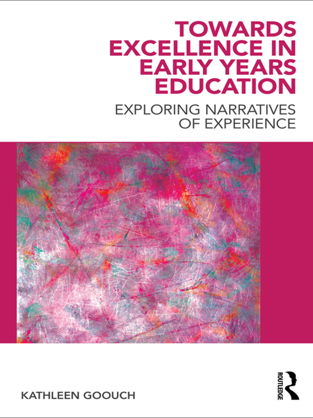 Towards Excellence in Early Years Education Exploring narratives of experience 1st Edition