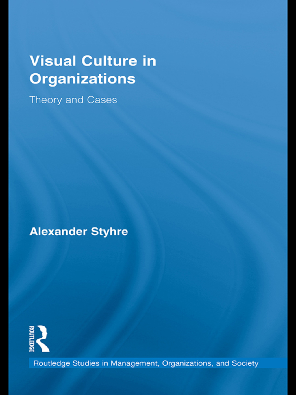Visual Culture in Organizations Theory and Cases 1st Edition