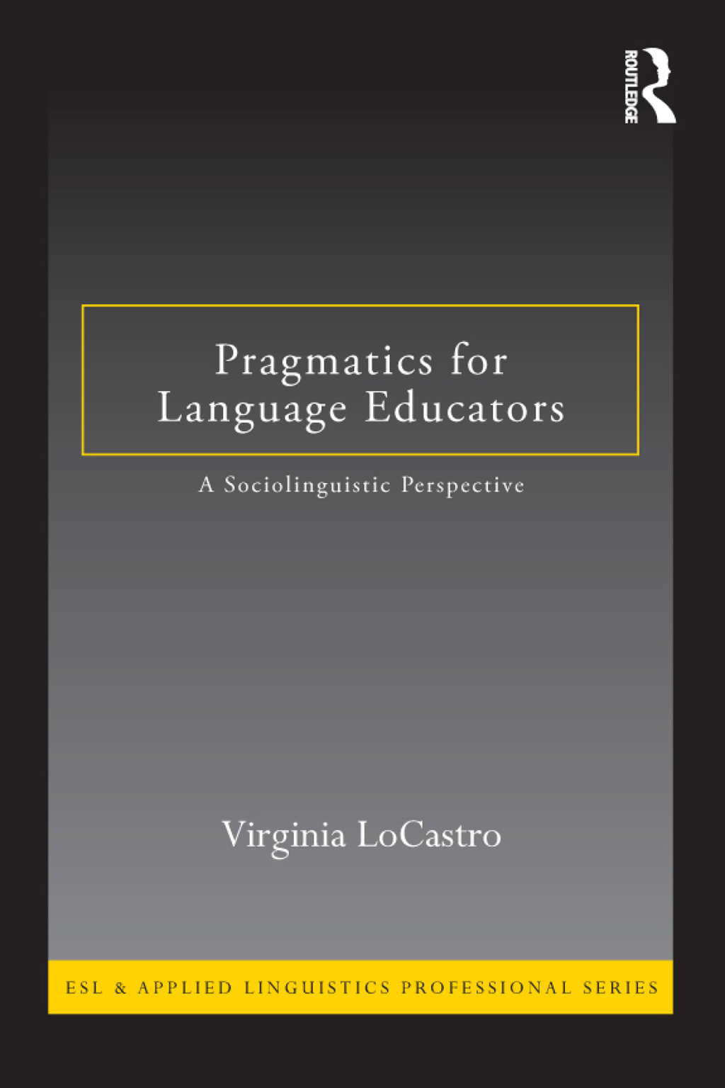 Pragmatics for Language Educators A Sociolinguistic Perspective 1st Edition