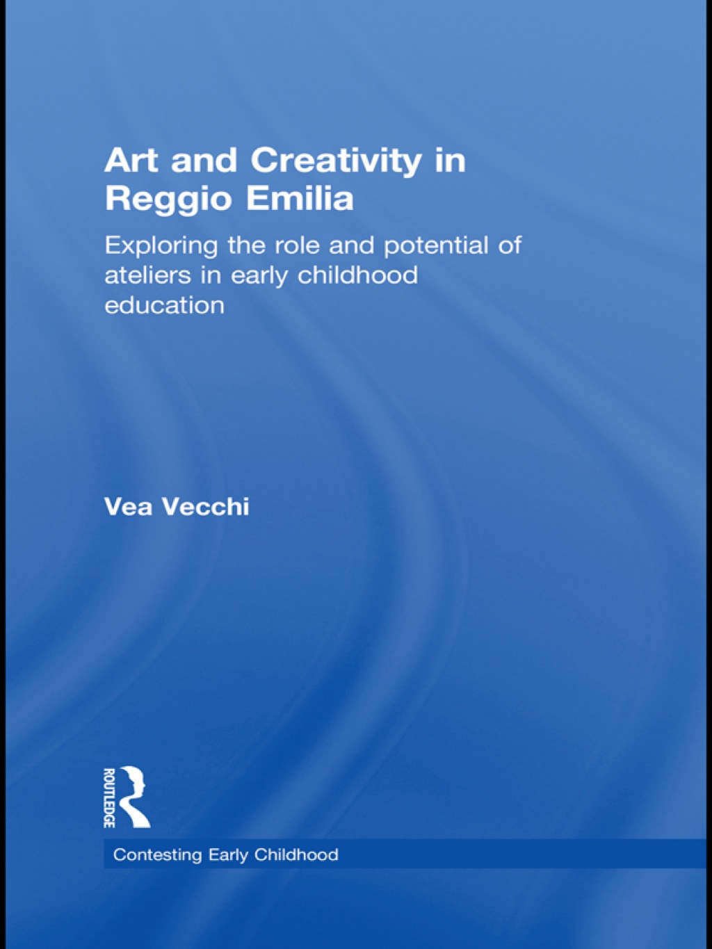 Art and Creativity in Reggio Emilia Exploring the Role and Potential of Ateliers in Early Childhood Education 1st Edition
