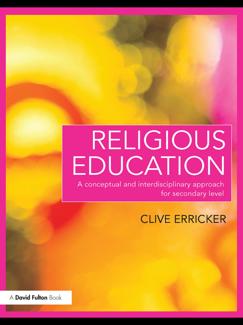 Religious Education A Conceptual and Interdisciplinary Approach for Secondary Level 1st Edition
