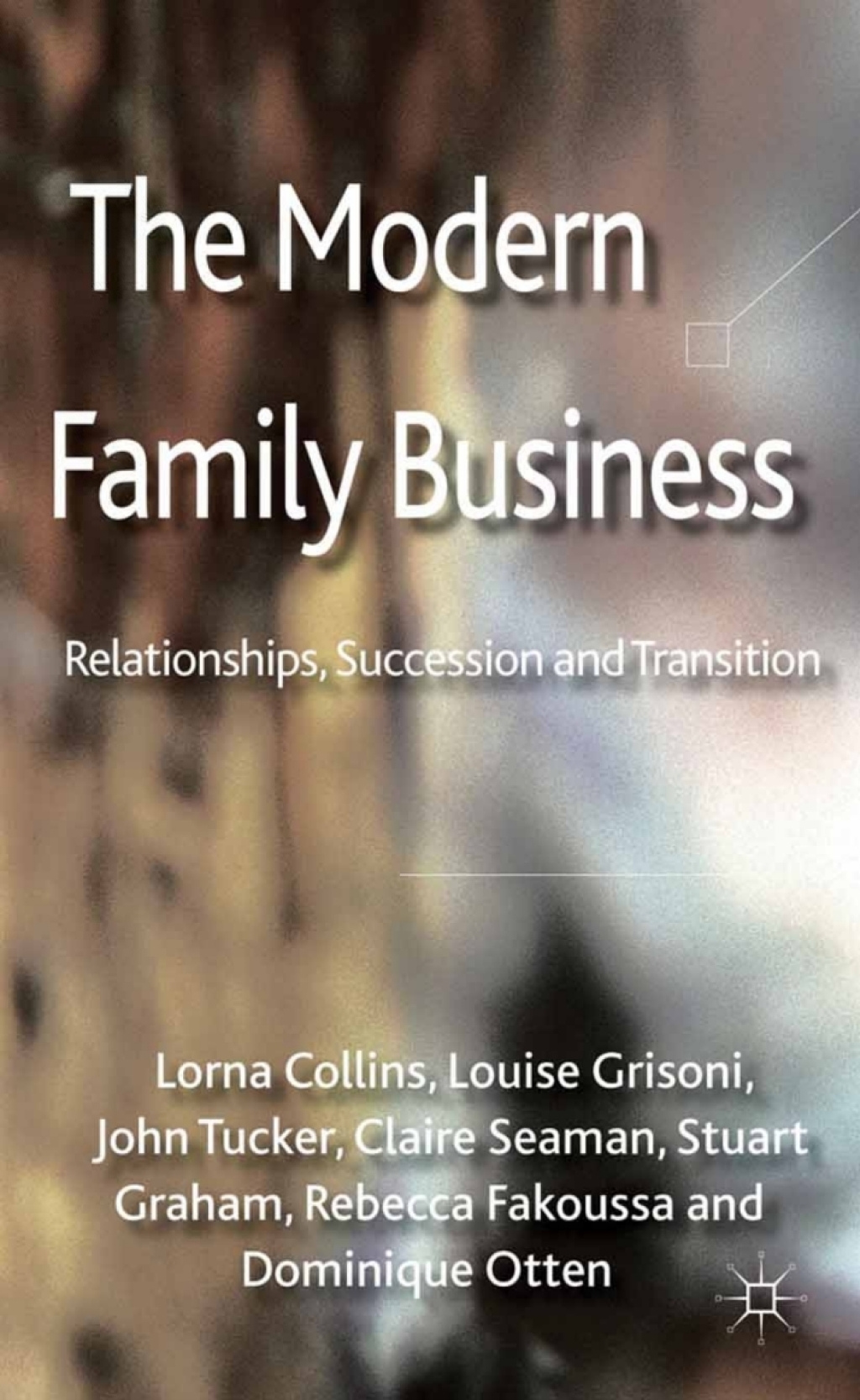 The Modern Family Business Relationships, Succession and Transition 