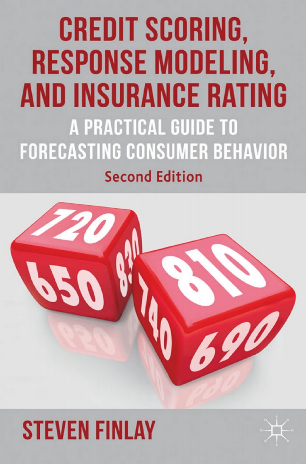 Credit Scoring, Response Modeling, and Insurance Rating A Practical Guide to Forecasting Consumer Behavior 2nd Edition