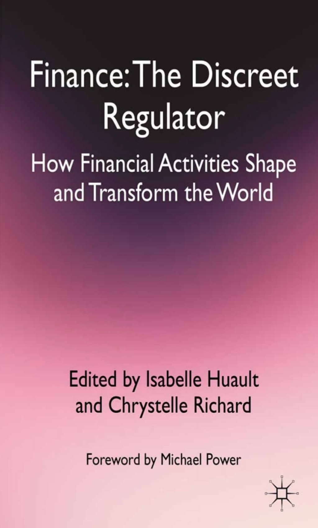 Finance: The Discreet Regulator How Financial Activities Shape and Transform the World 