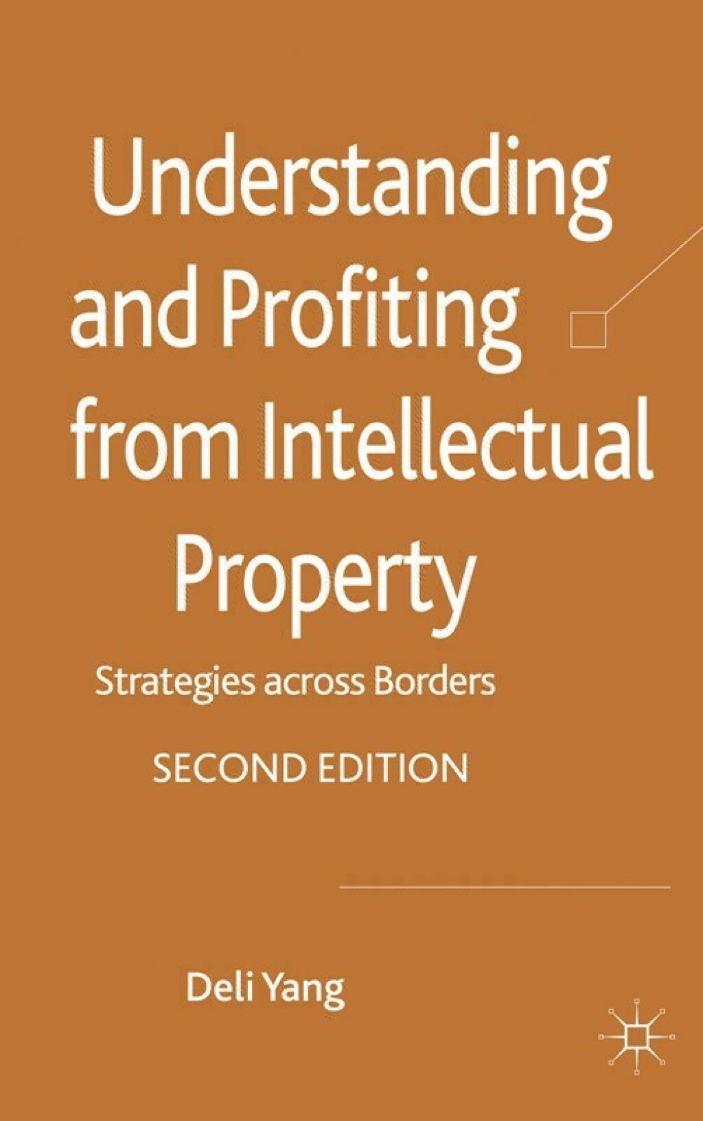 Understanding and Profiting from Intellectual Property Strategies across Borders 2nd Edition