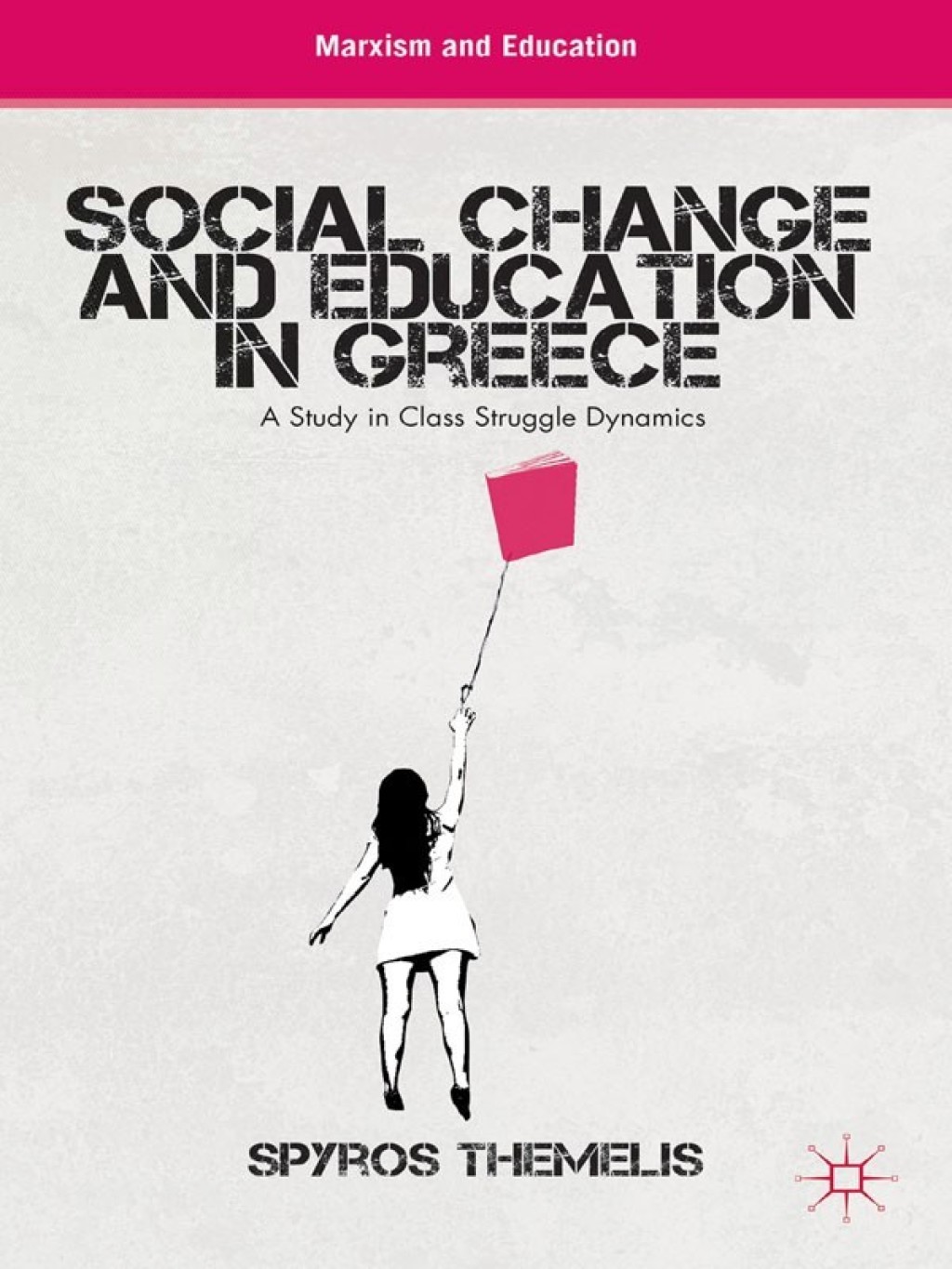 Social Change and Education in Greece A Study in Class Struggle Dynamics 