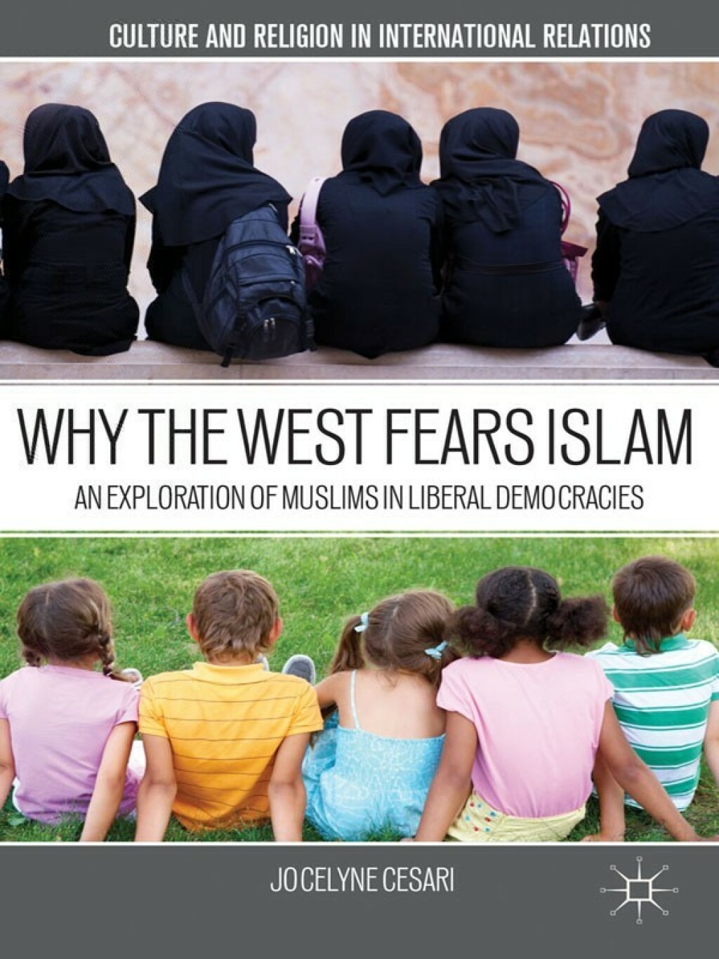 Why the West Fears Islam An Exploration of Muslims in Liberal Democracies 