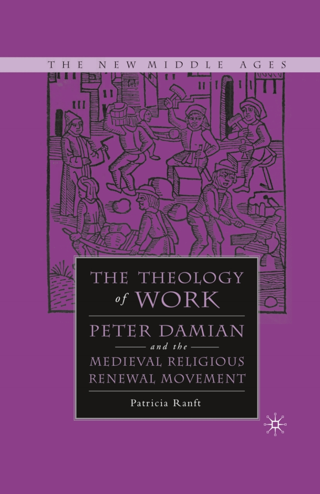 Medieval Theology of Work Peter Damian and the Medieval Religious Renewal Movement 