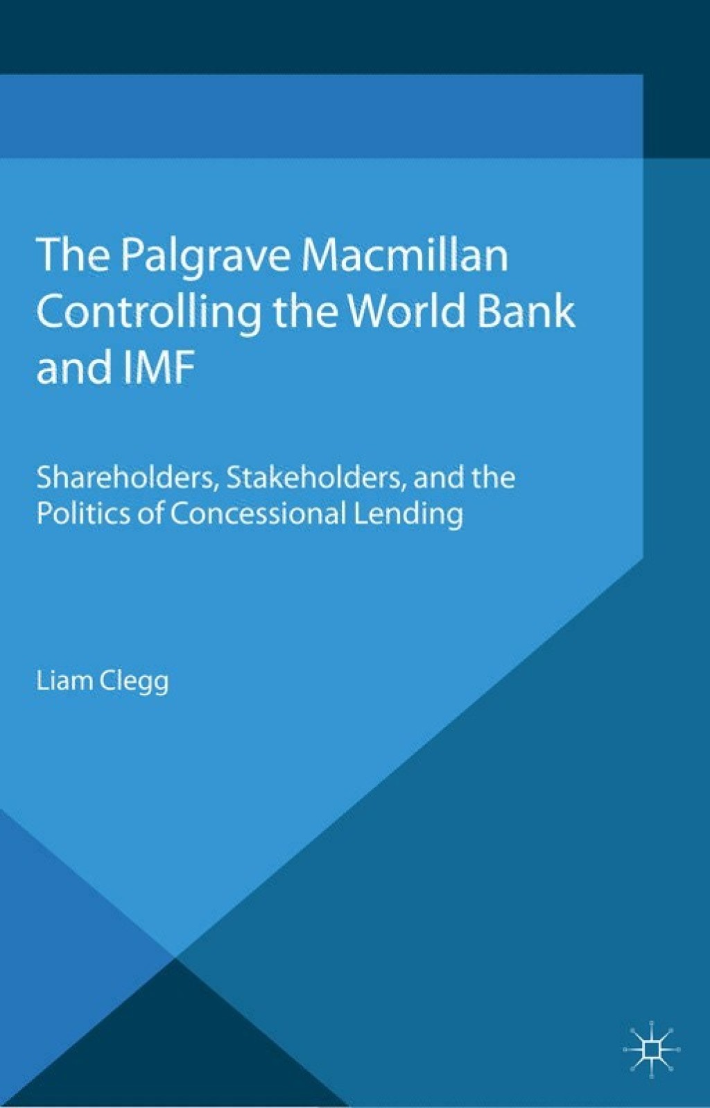 Controlling the World Bank and IMF Shareholders, Stakeholders, and the Politics of Concessional Lending 