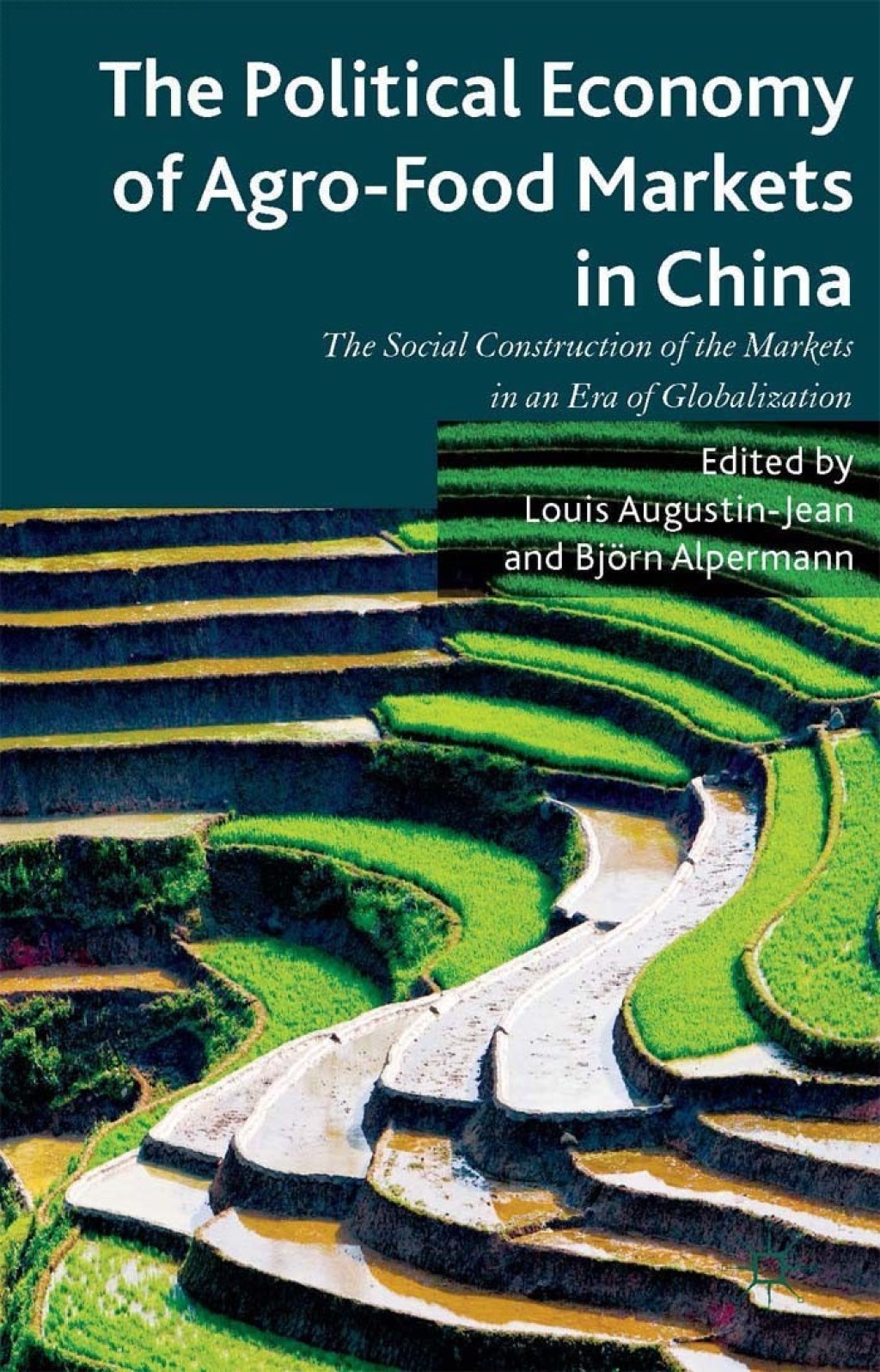 The Political Economy of Agro-Food Markets in China The Social Construction of the Markets in an Era of Globalization 