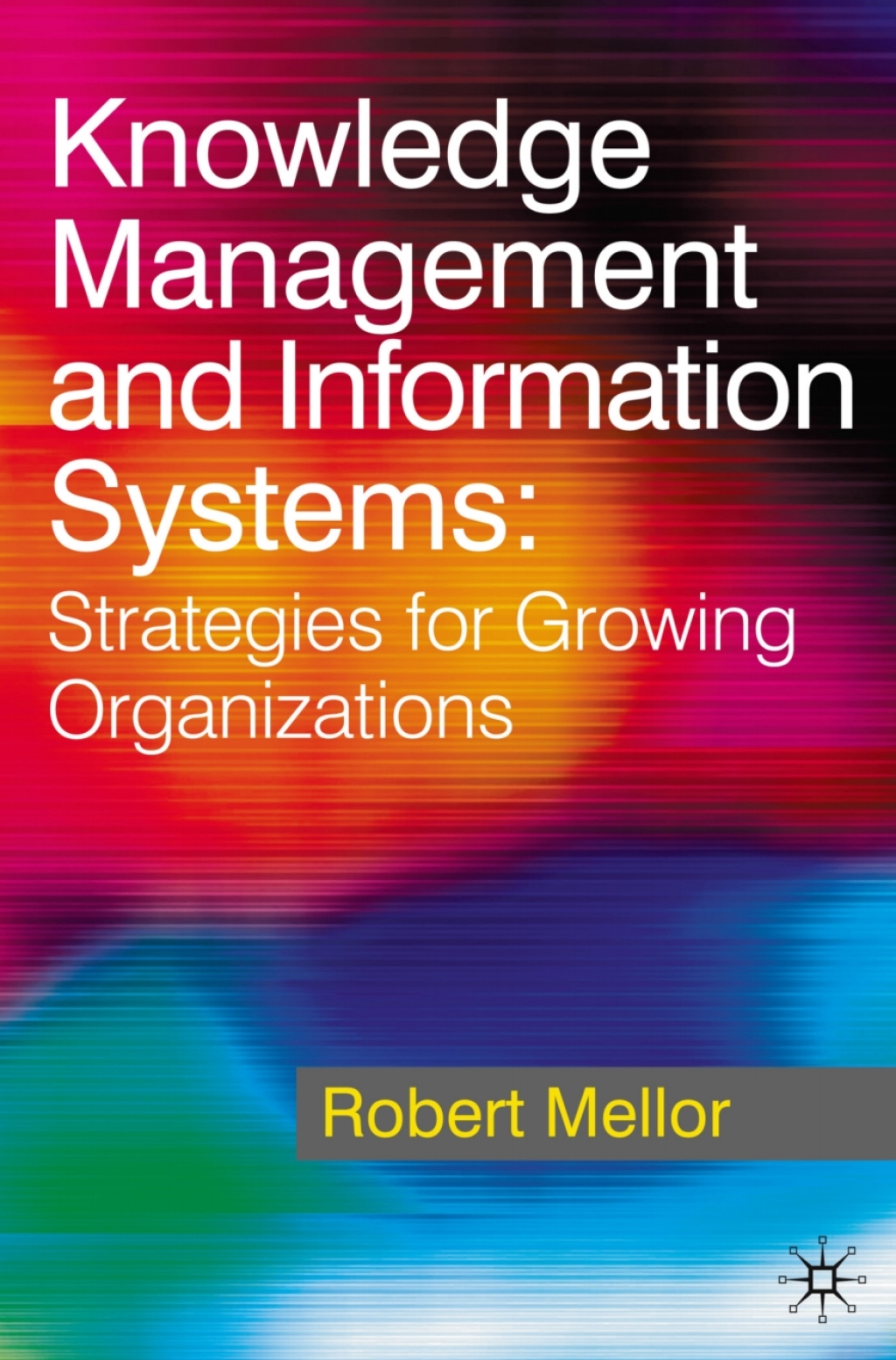 Knowledge Management and Information Systems Strategies for Growing Organizations 1st Edition